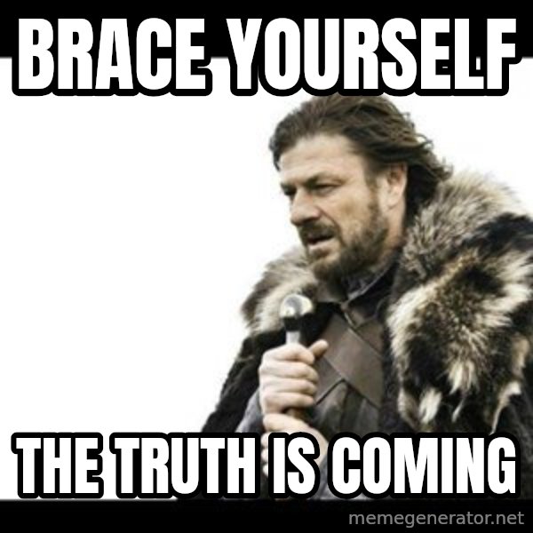 Winter is Coming meme: Brace yourself / The truth is Coming