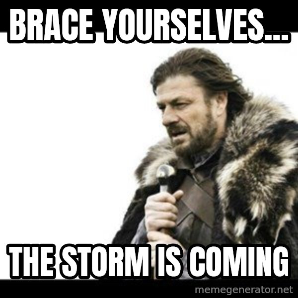 Winter is Coming meme: brace yourselves... / the storm is coming