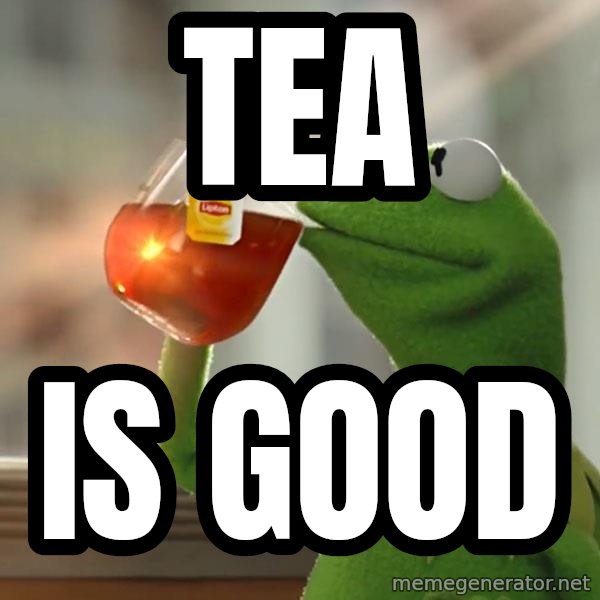Kermit The Frog Drinking Tea meme: Tea / Is good