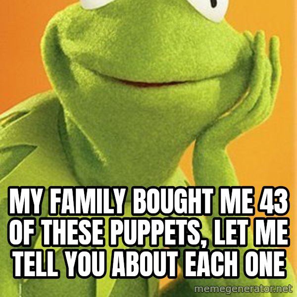 Kermit the frog meme: My family bought me 43 of these puppets, let me tell you about each one